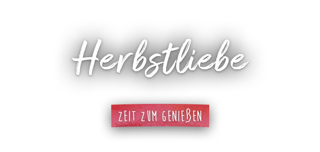 Herbstliebe - Zeit zum Genießen